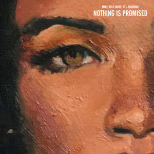 Nothing Is Promised - Mike WiLL Made-It & Rihanna