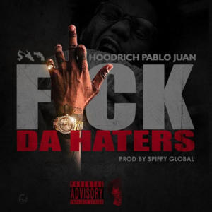 Fuck da Haters - Hoodrich Pablo Juan