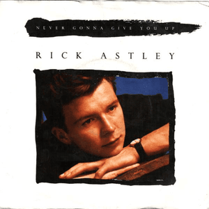 Never Gonna Give You Up - Rick Astley