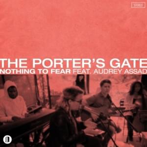 Nothing to Fear - The Porter's Gate (Ft. Audrey Assad)