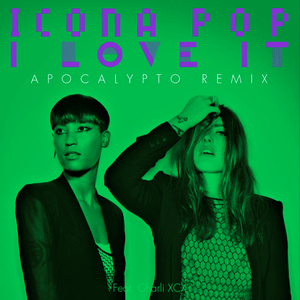 I Love It (Apocalypto Remix) - Icona Pop (Ft. Charli xcx)