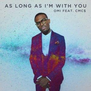 As Long As I’m With You - OMI (Ft. CMC$)