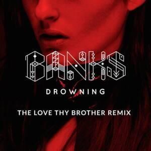 Drowning (Love Thy Brother Remix) - BANKS