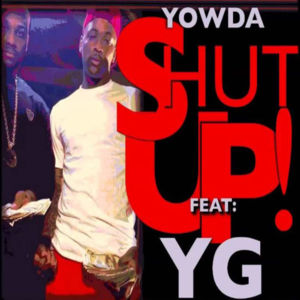 Shut Up - Yowda (Ft. YG)