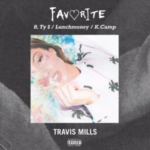 Favorite - Travis Mills (Ft. K CAMP, LunchMoney Lewis & Ty Dolla $ign)