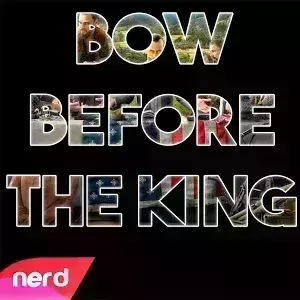 Bow Before The King - NerdOut