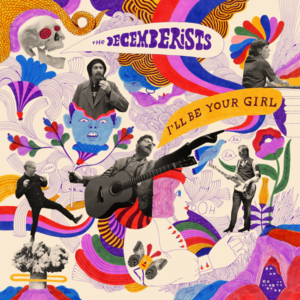 I’ll Be Your Girl - The Decemberists