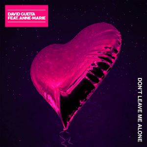 Don’t Leave Me Alone - David Guetta (Ft. Anne-Marie)