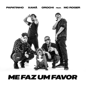 Me Faz um Favor - Papatinho, Orochi & Xamã (Ft. MC Roger)