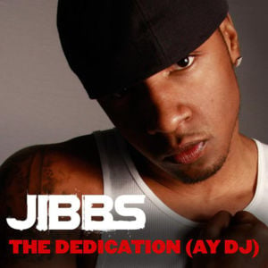 The Dedication (Ay DJ) - Jibbs (Ft. Lloyd)