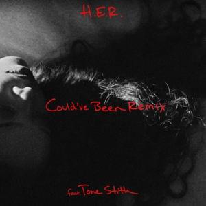 Could’ve Been (Remix) - H.E.R. (Ft. Tone Stith)