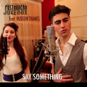 Say Something - Scott Bradlee's Postmodern Jukebox (Ft. Hudson Thames & Robyn Adele Anderson)