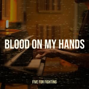 Blood On My Hands - Five for Fighting