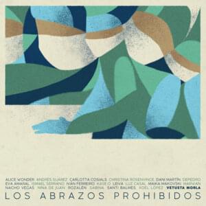 Los Abrazos Prohibidos - Vetusta Morla (Ft. Alice Wonder, Andrés Suárez, Carlotta Cosials, Christina Rosenvinge, Dani Martín, DePedro, Eva Amaral, Ismael Serrano, Iván Ferreiro, Joaquín Sabina, Kase.O, Leiva, Luz Casal, Maika Makovski, Marwán (ESP), Nacho