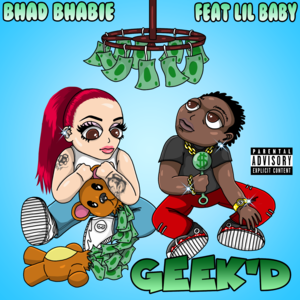 Geek’d - Bhad Bhabie (Ft. Lil Baby)