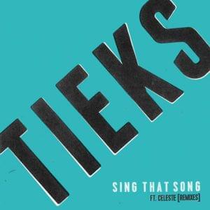 Sing That Song - TIEKS (Ft. Celeste)