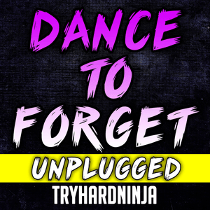 Dance to Forget (Unplugged) - TryHardNinja (Ft. Nina Zeitlin)