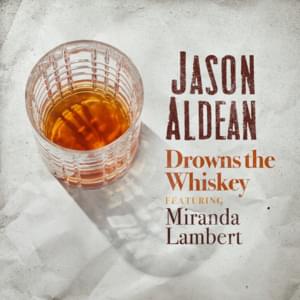 Drowns the Whiskey - Jason Aldean (Ft. Miranda Lambert)