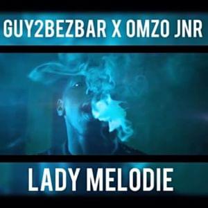 Lady Mélodie - Guy2Bezbar (Ft. Omzo Jnr)