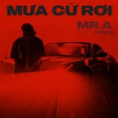 Mưa Cứ Rơi - MR.A (Ft. WXRDIE)