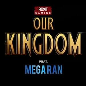 Our Kingdom - Rockit Music (Ft. Mega Ran)