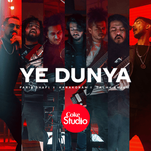 Ye Dunya - Karakoram, Faris Shafi & Talha Anjum