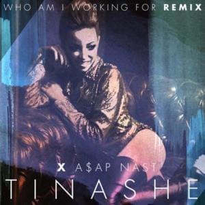 Who Am I Working for? (Remix) - Tinashe (Ft. A$AP NAST)