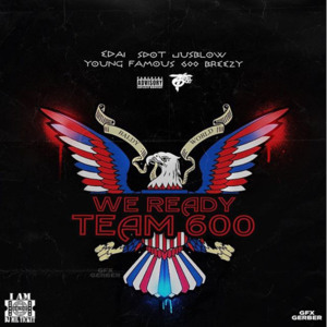 We Ready - Team 600 (Ft. 600Breezy, Edai, JusBlow600, S.Dot (Rapper) & Young Famous)