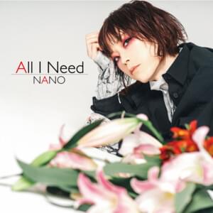 All I Need - ​nano (JPN)