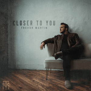 Closer to You - Trevor Martin