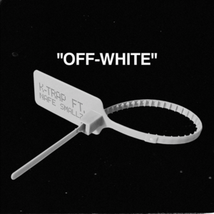 Off White - K-Trap (Ft. Nafe Smallz)