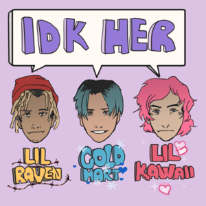 IDKHER - Lil Kawaii (Ft. Cold Hart & Lil Raven)