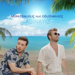 Aşinayız - Murat Dalkılıç (Ft. Oğuzhan Koç)