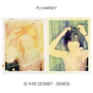 Is This Desire? (Demo) - PJ Harvey