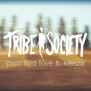 Pain Told Love - Tribe Society (Ft. Kiesza)