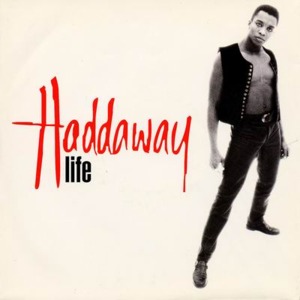 Life (Everybody Needs Somebody To Love) - Haddaway