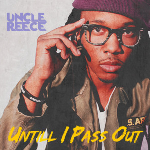 Until I Pass Out - Uncle Reece