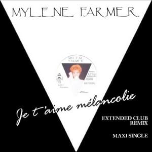 Je T’aime Mélancolie (Extended Club Remix) - Mylène Farmer