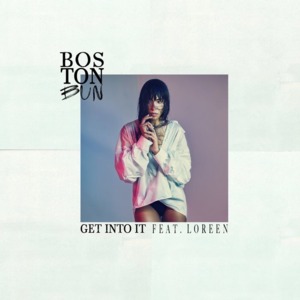 Get Into It - Boston Bun (Ft. Loreen)