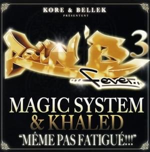 Même Pas Fatigué ! - Magic System (Ft. Khaled - خالد)