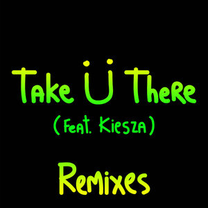 Take Ü There (Tchami Remix) - Jack Ü (Ft. Kiesza)