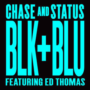 Blk & Blu - Chase & Status (Ft. Ed Thomas)