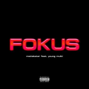 FOKUS - ​matiskater (Ft. Young Multi)