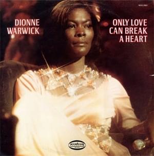 Only Love Can Break a Heart - Dionne Warwick