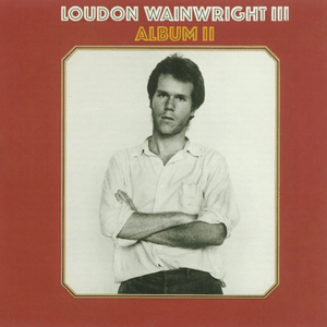 I Know I’m Unhappy - Loudon Wainwright III