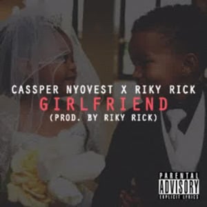 Girlfriend - Cassper Nyovest (Ft. Riky Rick)