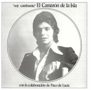 El Caminante (Bulerías) - Camarón De La Isla (Ft. Paco de Lucía)