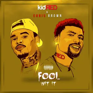 Fool Wit It - Kid Red (Ft. Chris Brown)