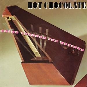 Going Through the Motions - Hot Chocolate