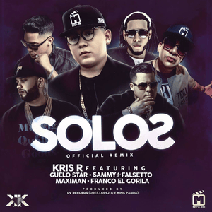 Solos (Remix) - Kris R. (Ft. Franco "El Gorila", Guelo Star, Maximan & Sammy & Falsetto)